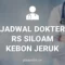 JADWAL DOKTER RS SILOAM KEBON JERUK