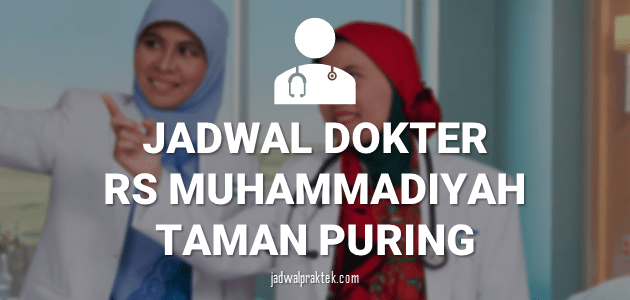 JADWAL DOKTER RS MUHAMMADIYAH TAMAN PURING