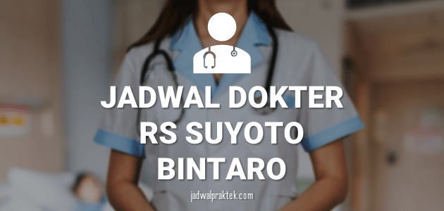 JADWAL DOKTER RS SUYOTO BINTARO