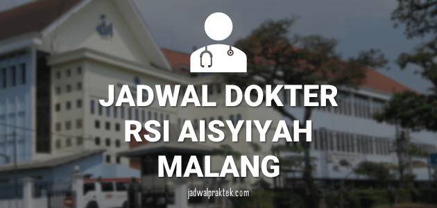 JADWAL DOKTER RSI AISYIYAH MALANG
