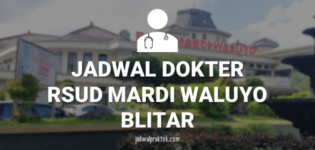 JADWAL DOKTER RSUD MARDI WALUYO BLITAR