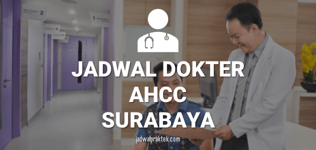 JADWAL DOKTER AHCC SURABAYA