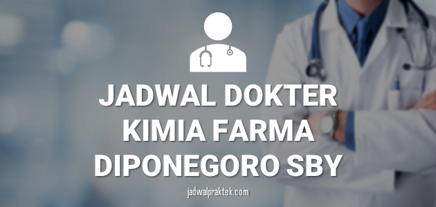 Jadwal Praktek Dokter Kimia Farma Diponegoro Surabaya