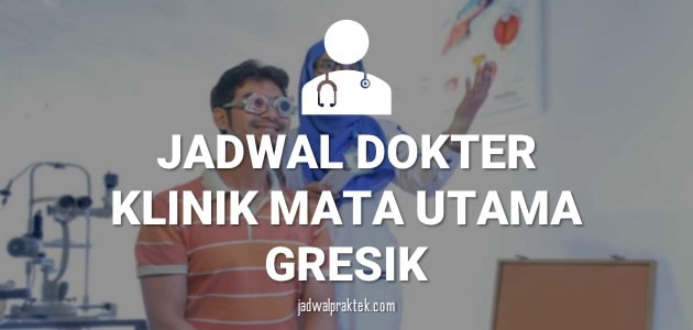 JADWAL DOKTER KLINIK UTAMA MATA GRESIK