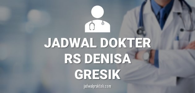 JADWAL DOKTER RS DENISA GRESIK