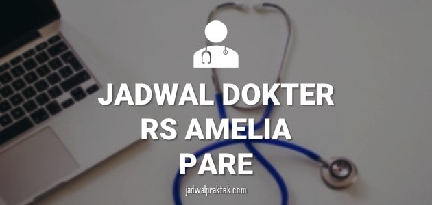 JADWAL DOKTER RS AMELIA PARE KEDIRI