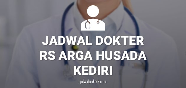 JADWAL DOKTER RS ARGA HUSADA KEDIRI