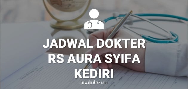JADWAL DOKTER RS AURA SYIFA KEDIRI