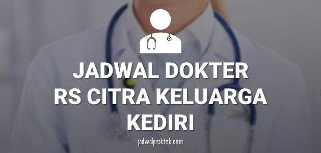 JADWAL DOKTER RS CITRA KELUARGA KEDIRI