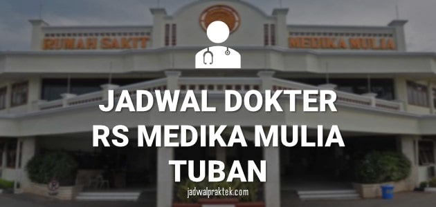 JADWAL DOKTER RS MEDIKA MULIA TUBAN