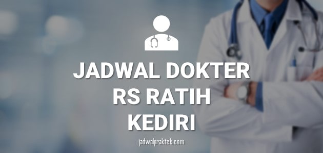 JADWAL DOKTER RS RATIH KEDIRI