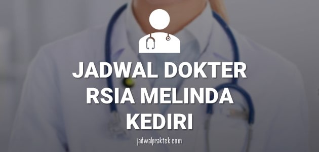 JADWAL DOKTER RSIA MELINDA (DHAI) KEDIRI
