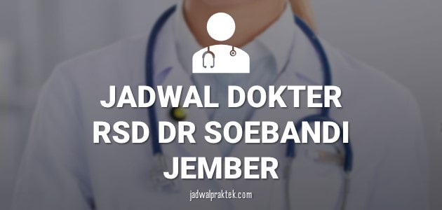 JADWAL DOKTER RSD SOEBANDI JEMBER
