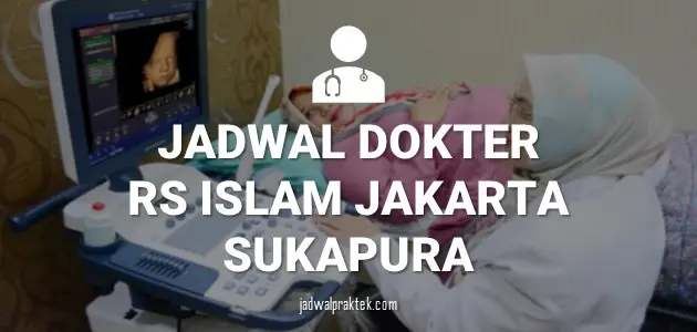 JADWAL DOKTER RS ISLAM JAKARTA SUKAPURA