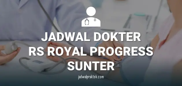 JADWAL DOKTER RS ROYAL PROGRESS SUNTER