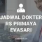 JADWAL DOKTER RS PRIMAYA EVASARI