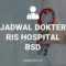JADWAL DOKTER RIS HOSPITAL BSD
