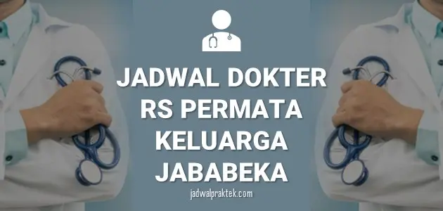 JADWAL DOKTER RS PERMATA KELUARGA JABABEKA