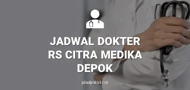 JADWAL DOKTER RS CITRA MEDIKA DEPOK
