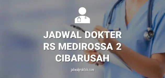 JADWAL DOKTER RS MEDIROSSA 2 CIBARUSAH