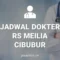 JADWAL DOKTER RS MEILIA CIBUBUR