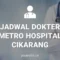 JADWAL DOKTER RS METRO HOSPITALS CIKARANG