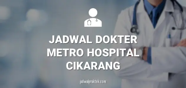 JADWAL DOKTER RS METRO HOSPITALS CIKARANG