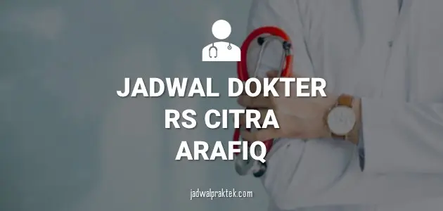 JADWAL DOKTER RS CITRA ARAFIQ DEPOK