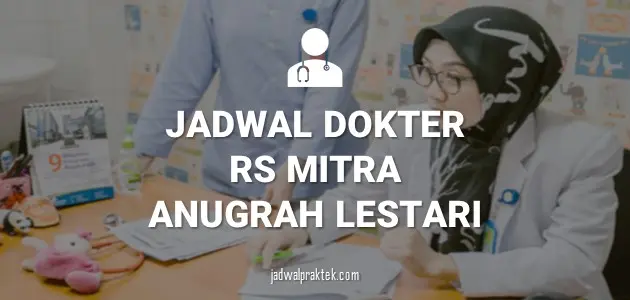 JADWAL DOKTER RS MITRA ANUGRAH LESTARI (RS MAL)