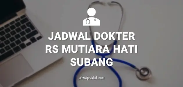 JADWAL DOKTER RS MUTIARA HATI SUBANG