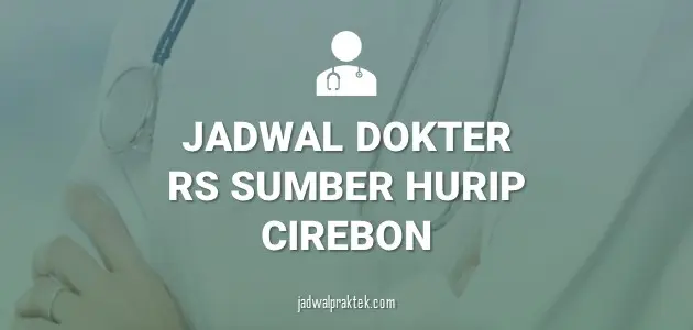 JADWAL DOKTER RS SUMBER HURIP CIREBON