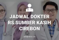 JADWAL DOKTER RS SUMBER KASIH CIREBON