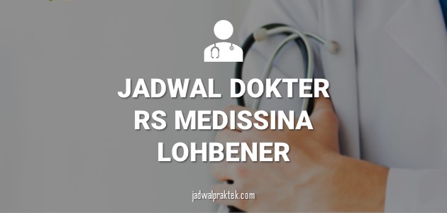 JADWAL DOKTER RS MEDISSINA LOHBENER