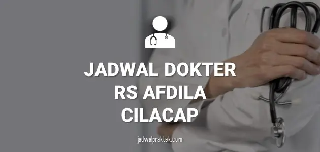 JADWAL DOKTER RS AFDILA CILACAP