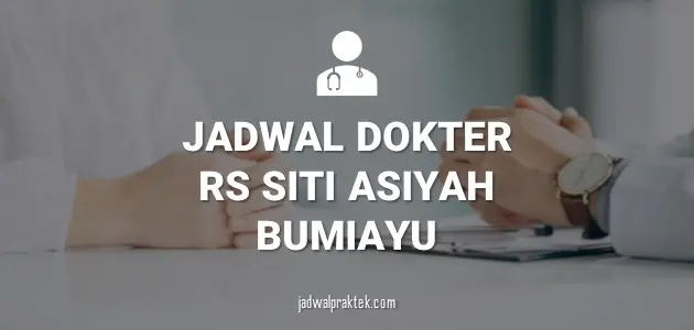 JADWAL DOKTER RS SITI ASIYAH BUMIAYU