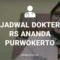 JADWAL DOKTER RS ANANDA PURWOKERTO