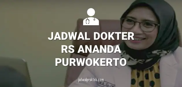 JADWAL DOKTER RS ANANDA PURWOKERTO