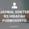 JADWAL DOKTER RS HIDAYAH PURWOKERTO
