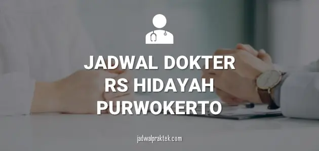 JADWAL DOKTER RS HIDAYAH PURWOKERTO
