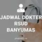 JADWAL DOKTER RSUD BANYUMAS