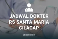 Jadwal Dokter RS Santa Maria Cilacap