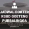 JADWAL DOKTER RSUD GOETENG PURBALINGGA